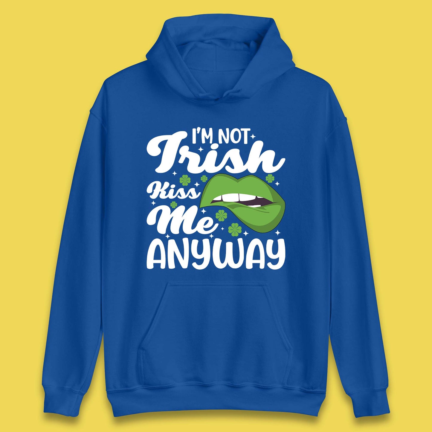 I'm Not Irish Kiss Me Anyway Unisex Hoodie
