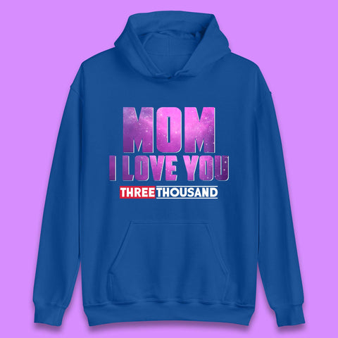 Mom I Love You Three Thousand Unisex Hoodie