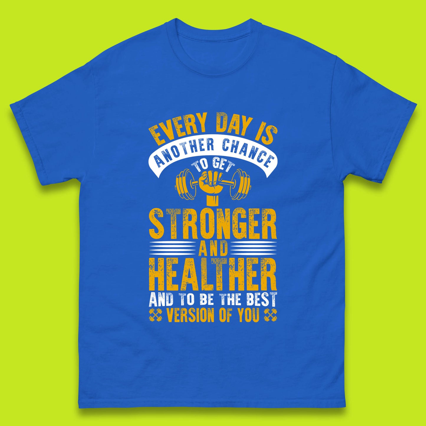 Every Day Is Another Chance To Get Stronger And Healther And To Be The Best Version Of You Gym Quote Mens Tee Top