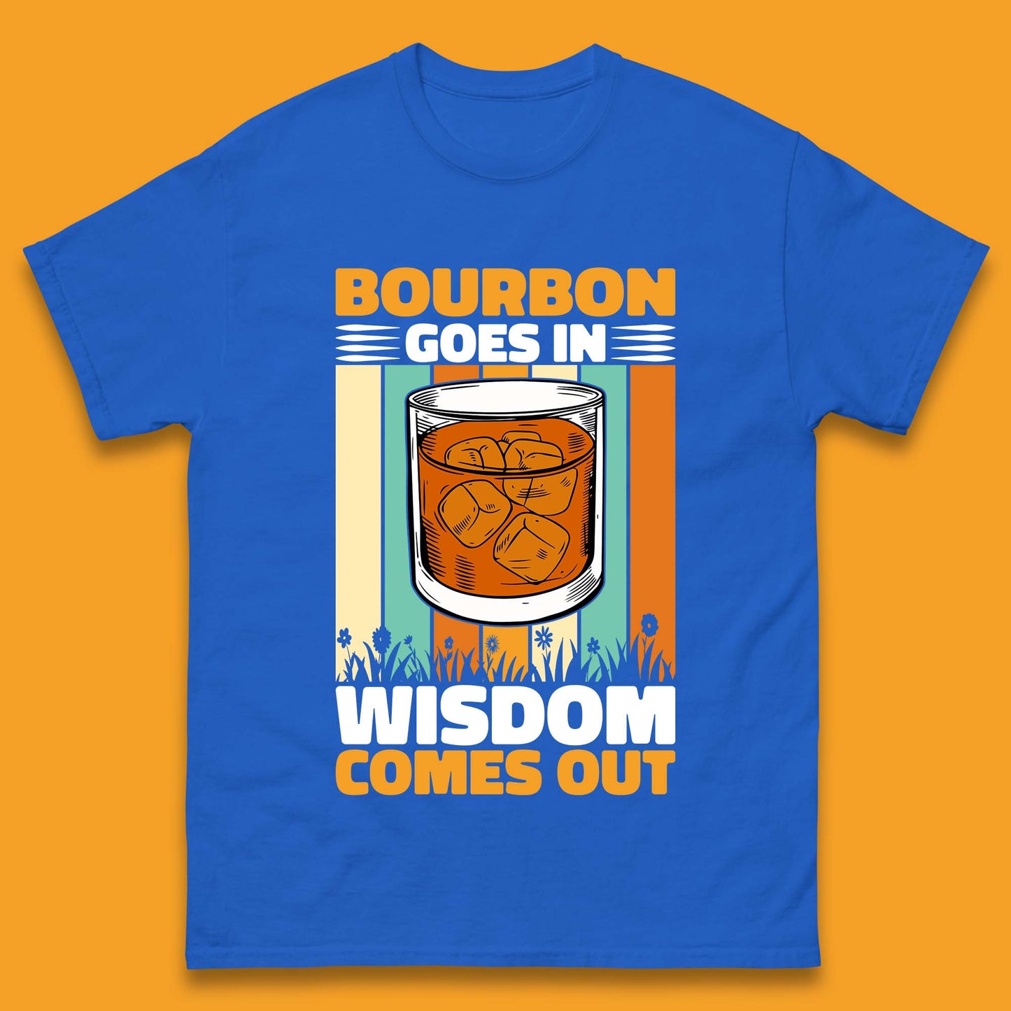 Bourbon Goes In Wisdom Comes Out Bourbon Drinking Lover Mens Tee Top