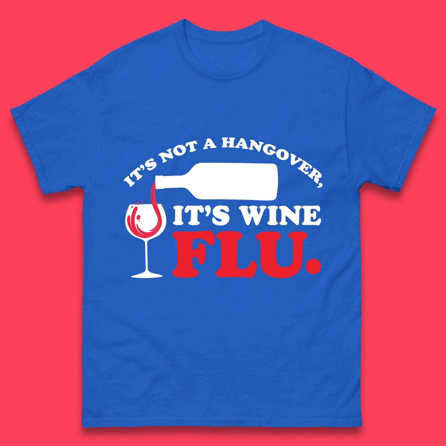 It's Not A Hangover It's Wine Flu Funny Wine Time Humor Drinking Lover Mens Tee Top