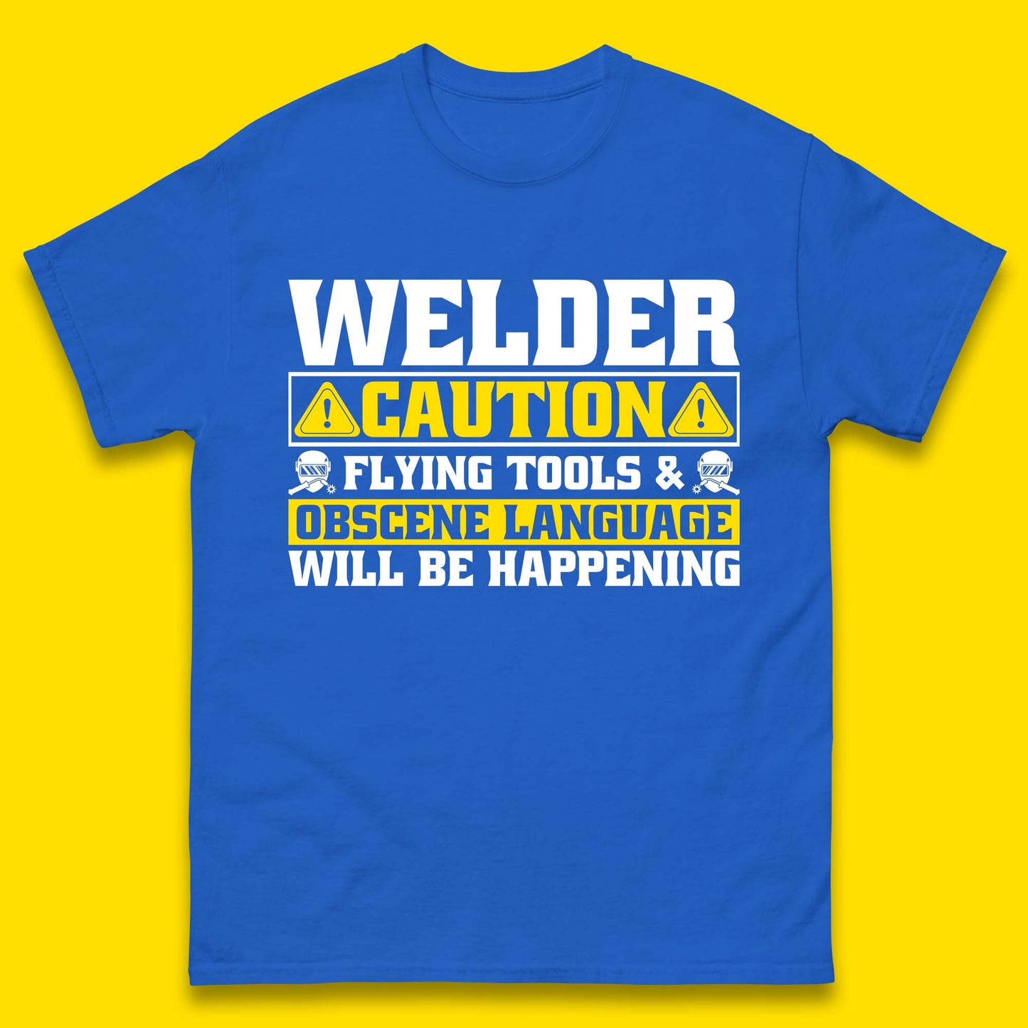 Welder Caution Flying Tools & Obscene Language Will Be Happening Funny Welding Saying Mens Tee Top