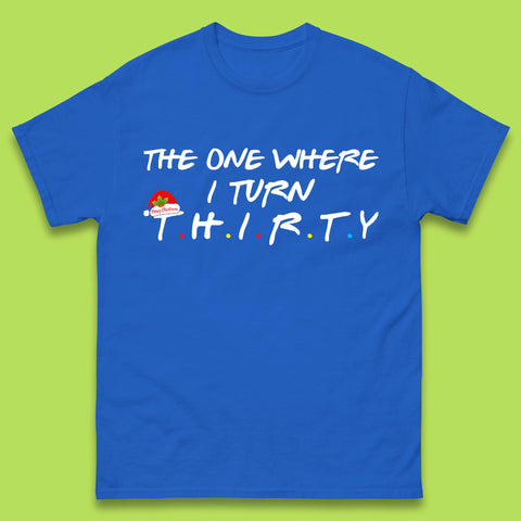 The One Where I Turn Thirty Friends Inspired Merry Christmas 30th Birthday Xmas Mens Tee Top