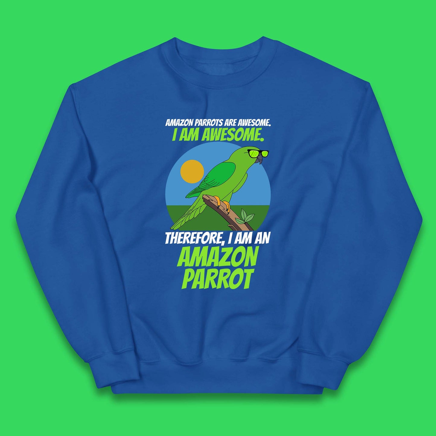 Amazon Parrots Are Awesome I Am Awesome Therefor I Am An Amazon Parrot Funny Cute Parrot Lover Kids Jumper