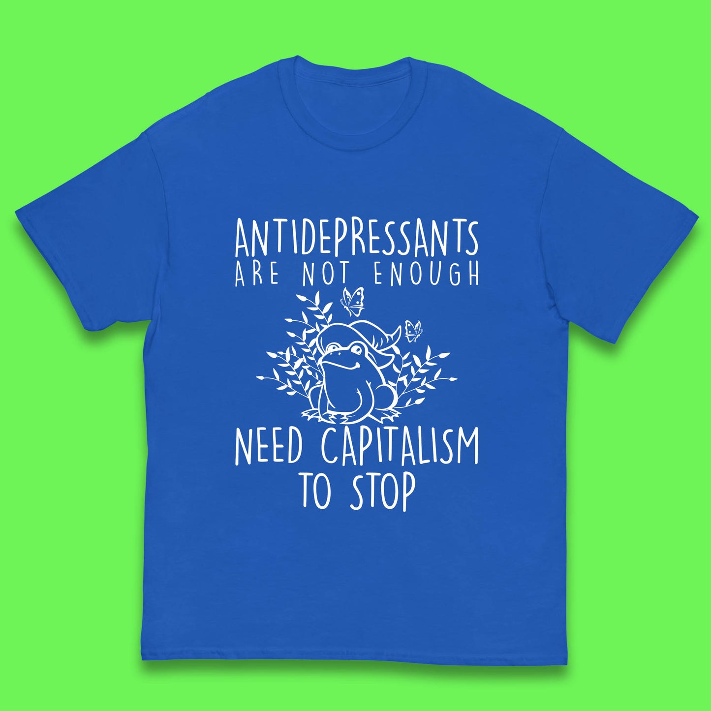 Antidepressants Are Not Enough Need Capitalism To Stop Funny Mental Health Kids T Shirt