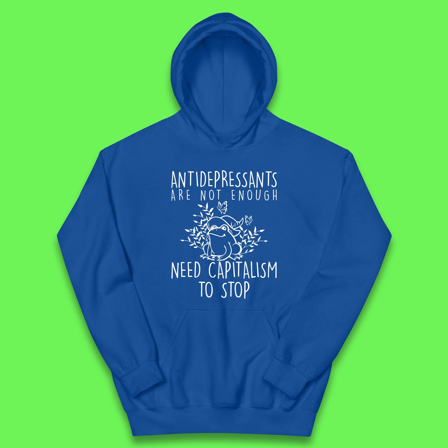 Antidepressants Are Not Enough Need Capitalism To Stop Funny Mental Health Kids Hoodie