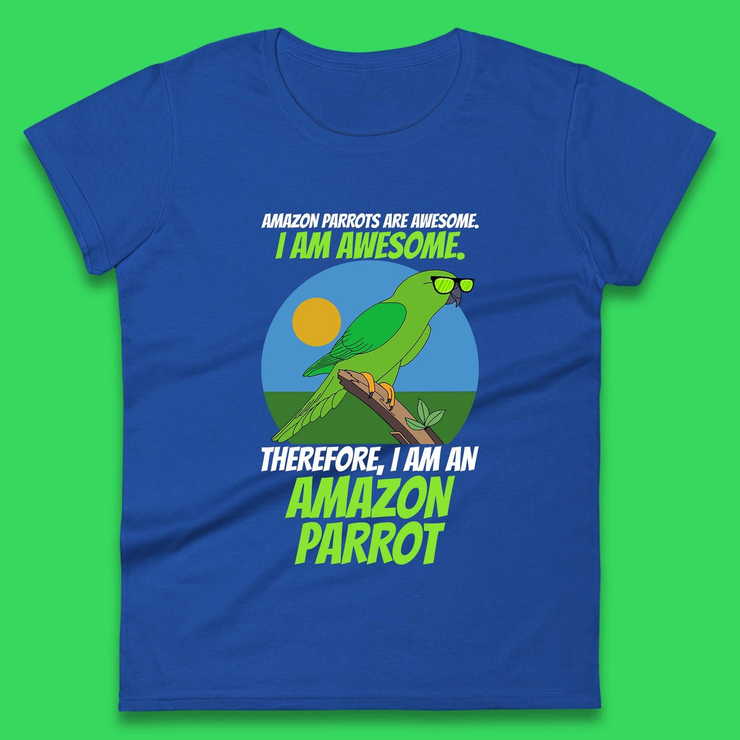 Amazon Parrots Are Awesome I Am Awesome Therefor I Am An Amazon Parrot Funny Cute Parrot Lover Womens Tee Top