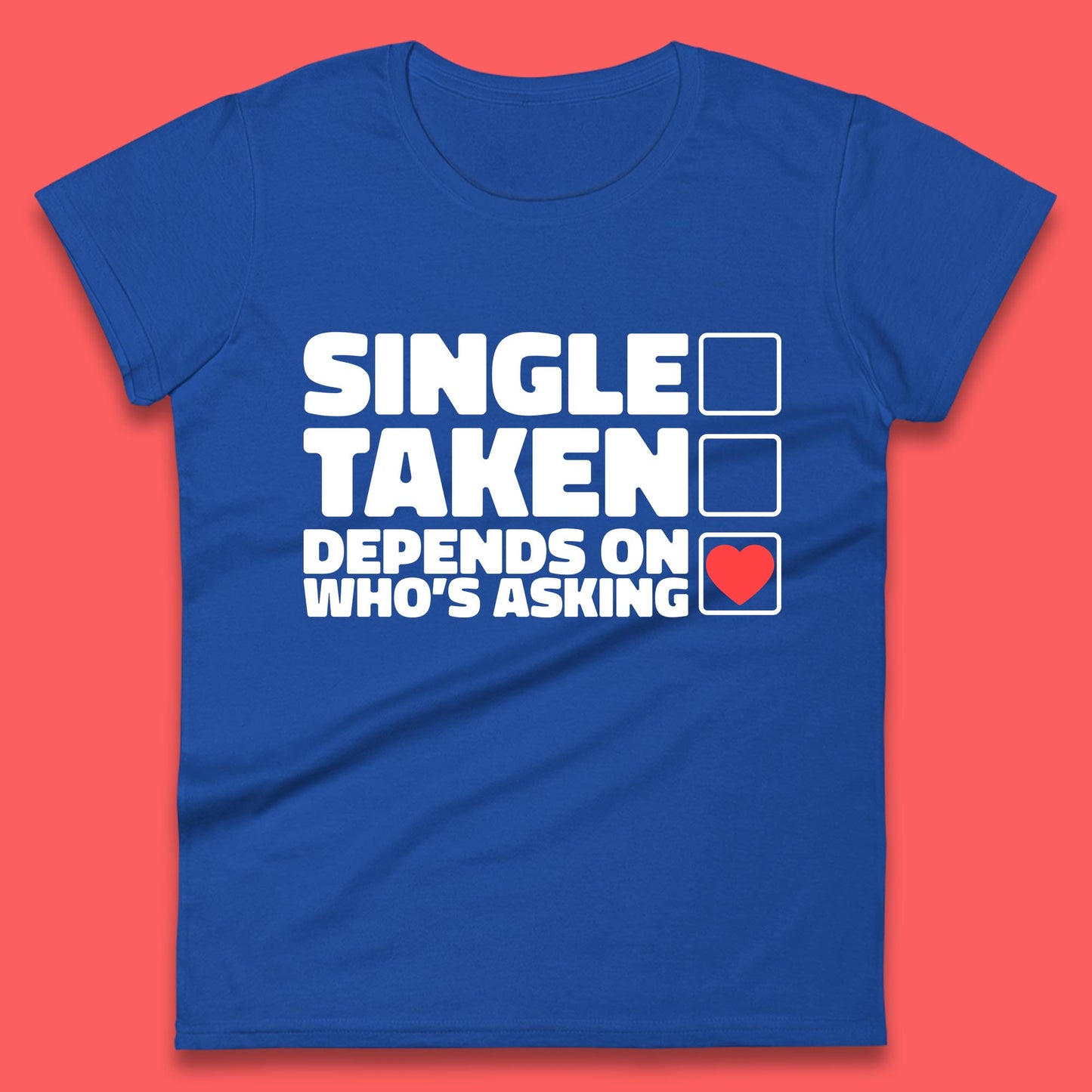 Single Taken Depends On Who's Asking Checklist Funny Single Joke Womens Tee Top