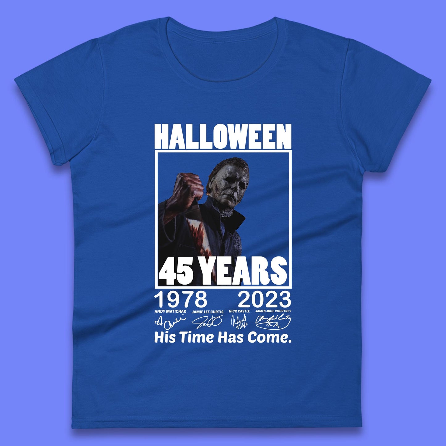 Michael Myers Fictional Character Signatures Halloween 45 Years 1978-2023 His Time Has Come Scary Movie Womens Tee Top