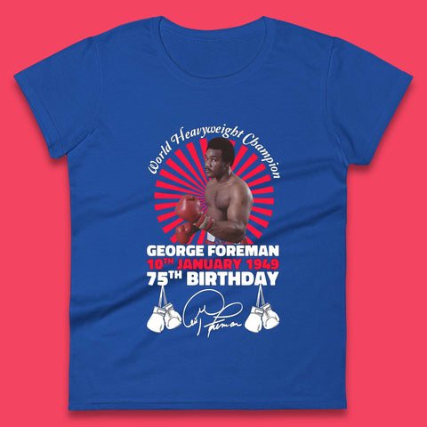 George Foreman 75th Birthday Womens T-Shirt