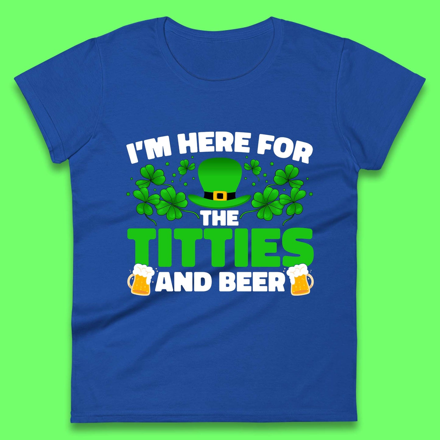 I'm Here For The Titties And Beer Womens T-Shirt