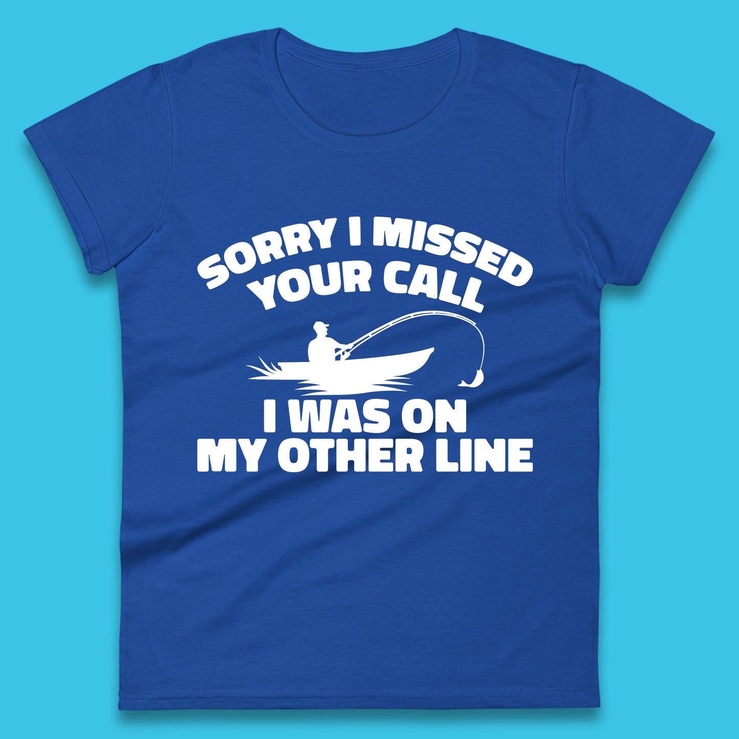 Sorry I Missed Your Call I Was On My Other Line Funny Fishing Fisherman Womens Tee Top