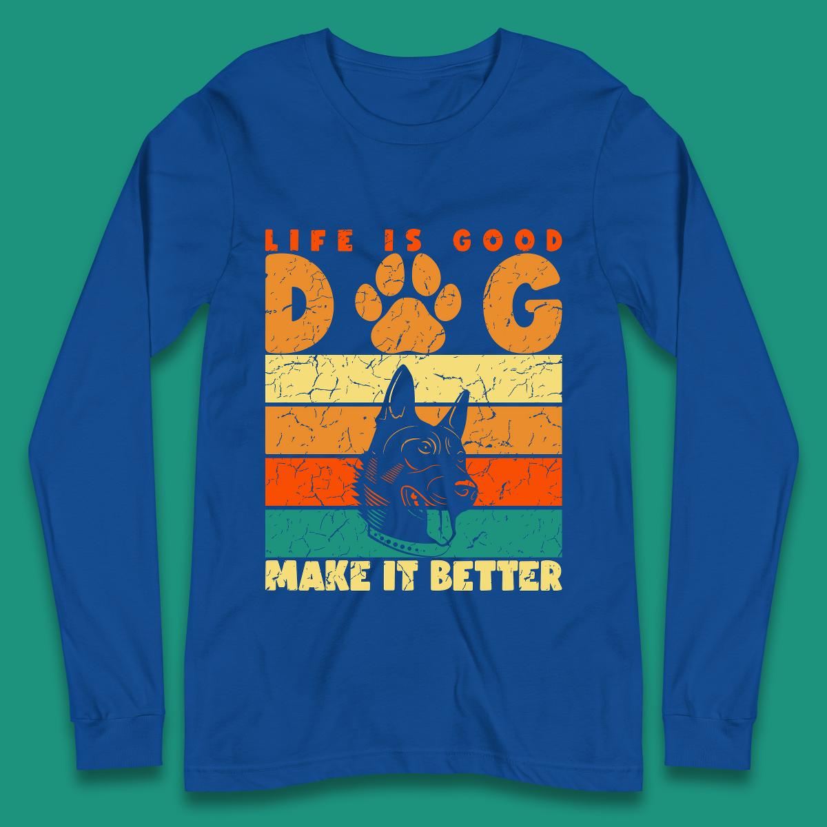 Life Is Good Dog Make It Better Vintage Retro Dog Lover Dog Owner Life Dog Quote Long Sleeve T Shirt