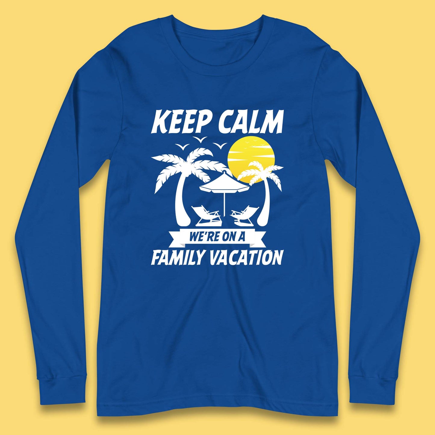 Keep Calm We're On A Family Vacation Summer Holidays Matching Family Beach Trip Long Sleeve T Shirt