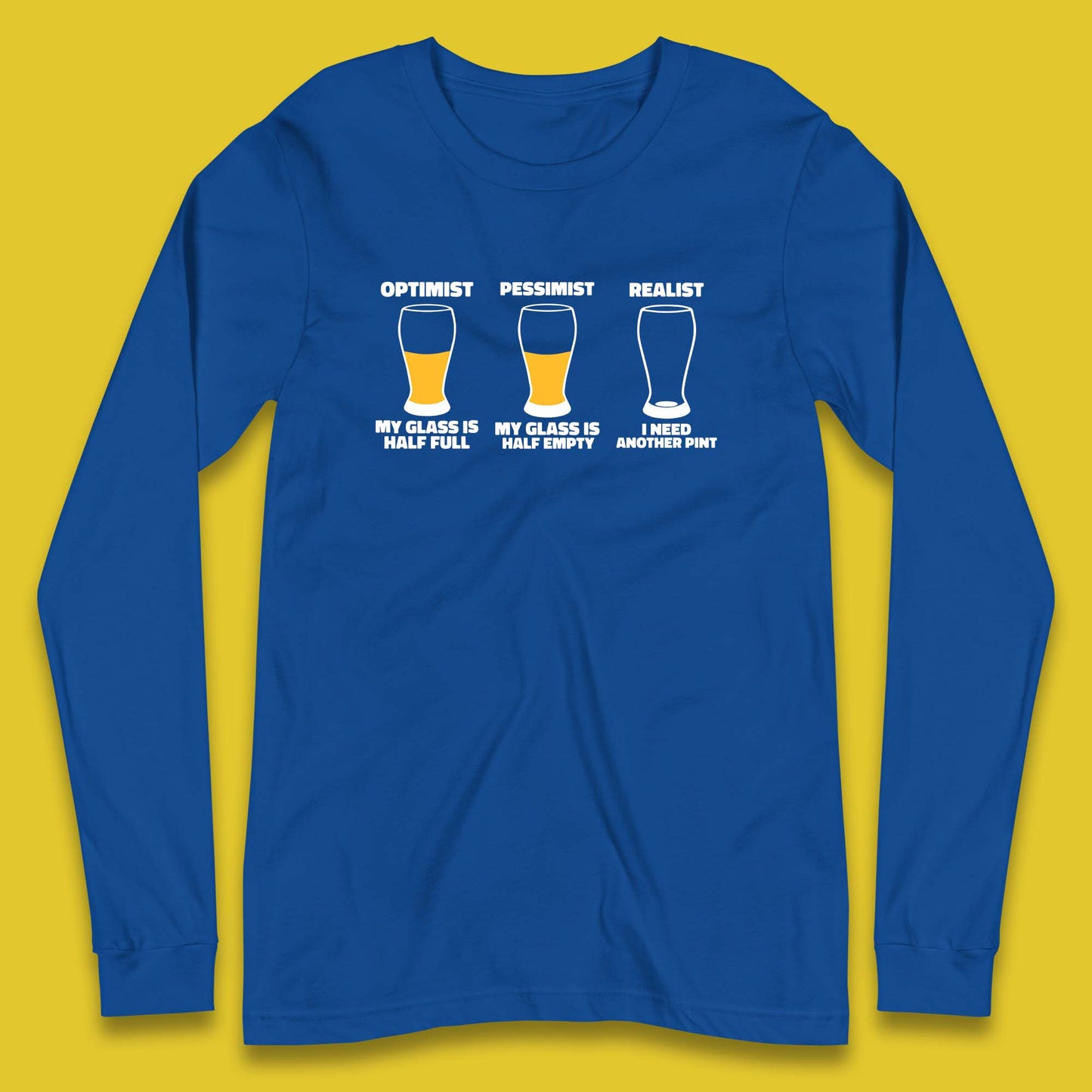 Optimist My Glass Is Half Full Pessimist My Glass Is Half Empty Realist I Need Another Pint Funny Beer Drinker Long Sleeve T Shirt