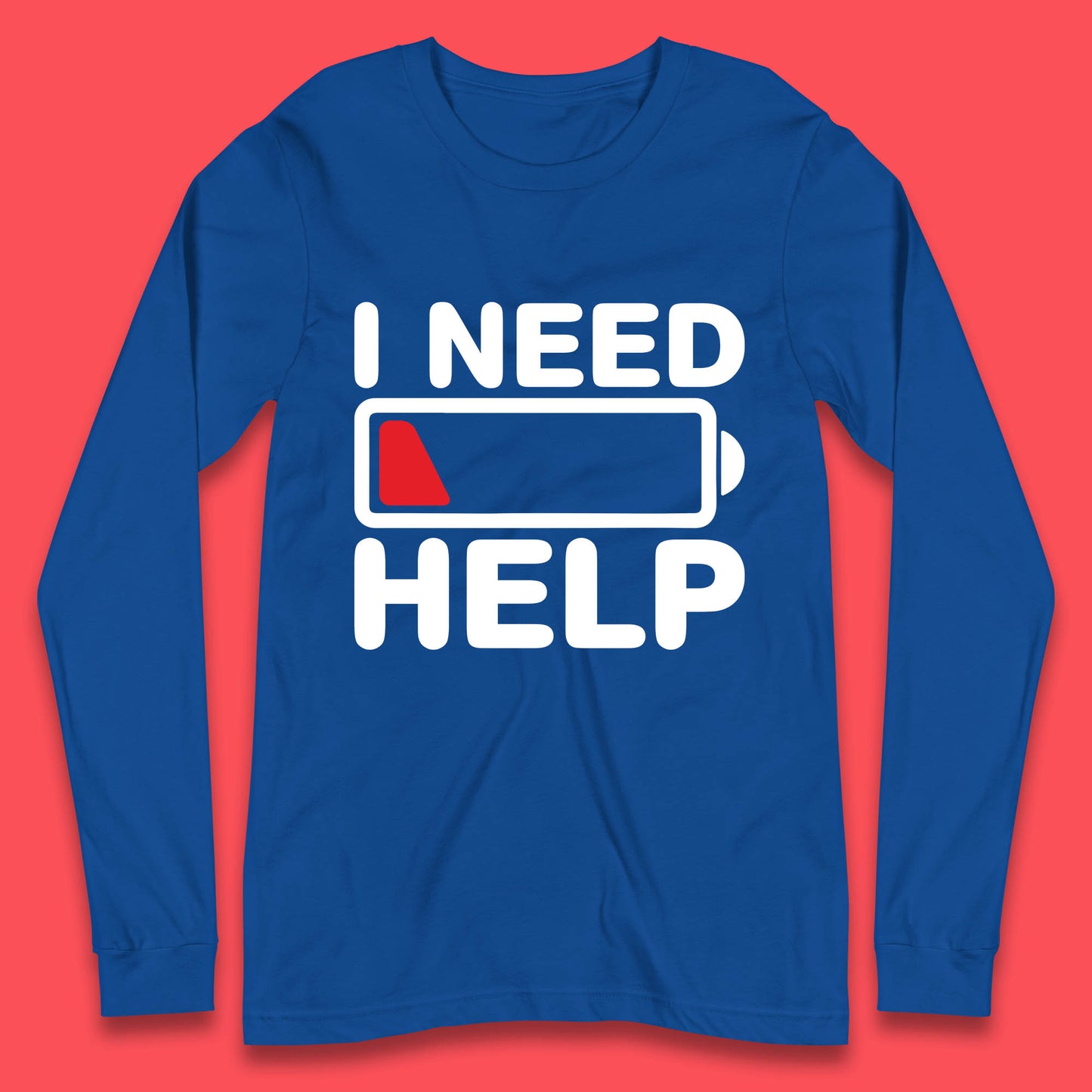 I Need Help Low Energy No Battery Always Tired Low Battery Long Sleeve T Shirt