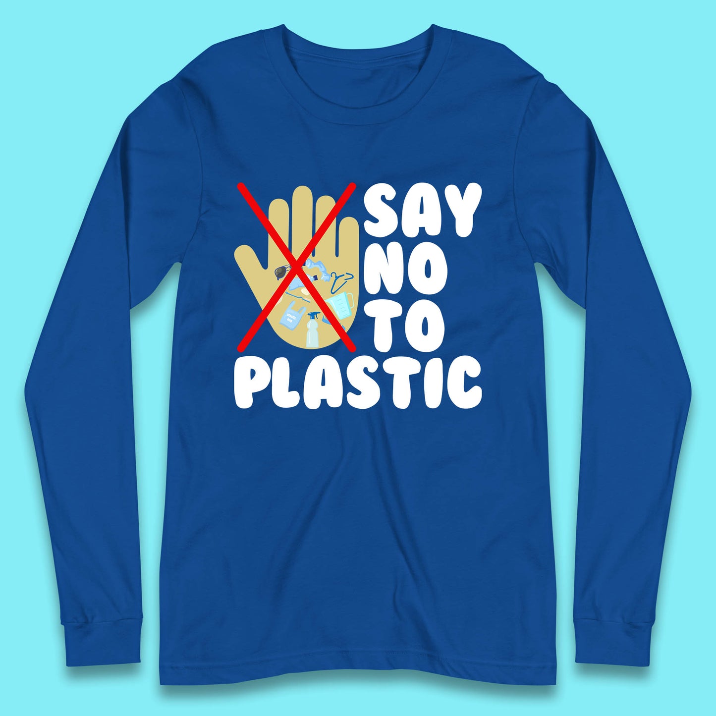 Say No To Plastic Earth Day Plastic Free Life Help Ocean Pollution Recycle Environmental Long Sleeve T Shirt
