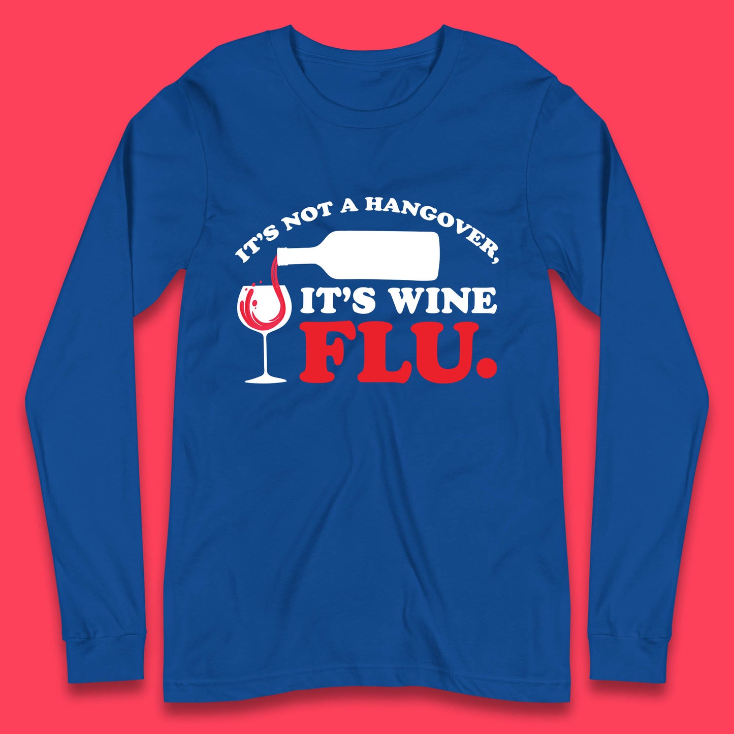 It's Not A Hangover It's Wine Flu Funny Wine Time Humor Drinking Lover Long Sleeve T Shirt