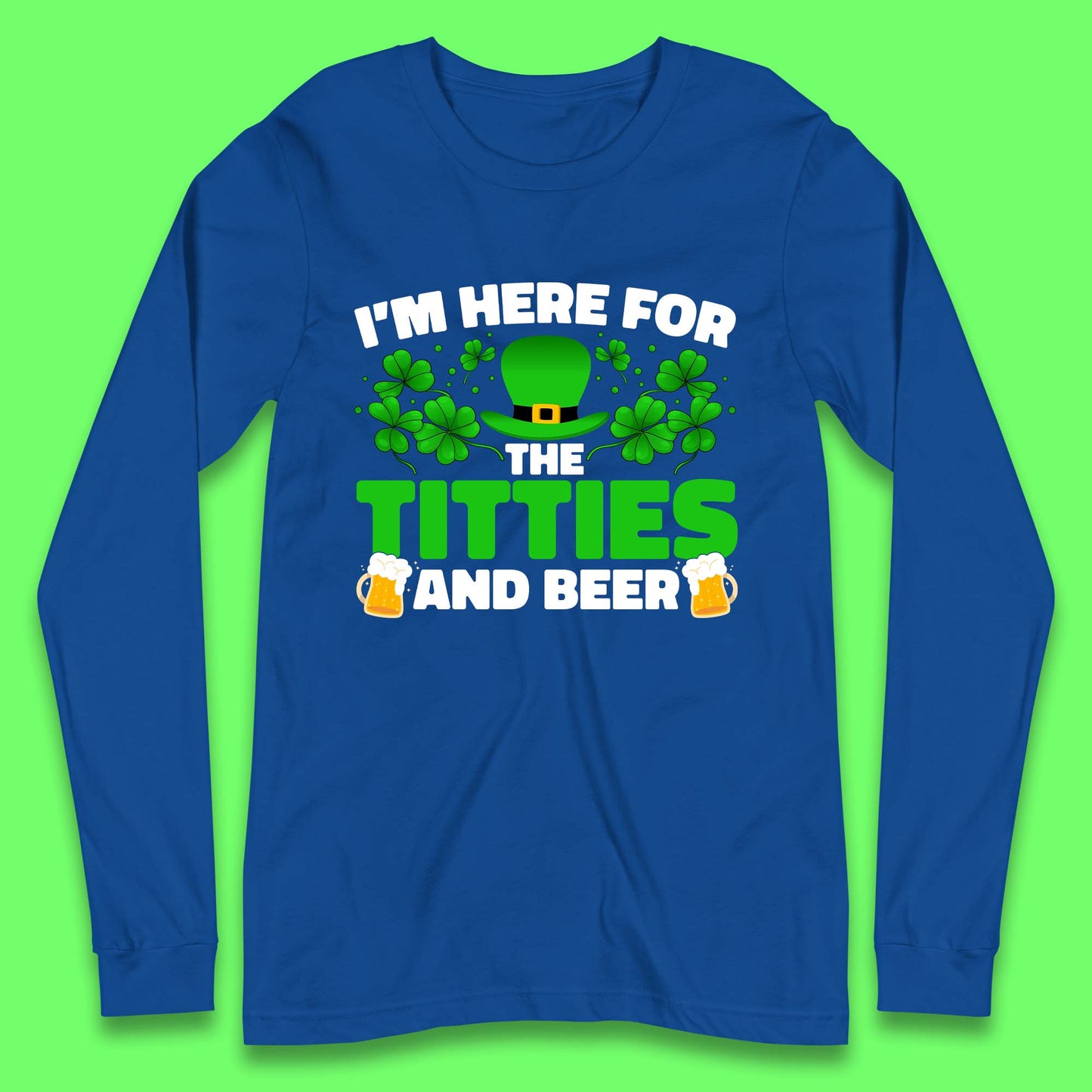 I'm Here For The Titties And Beer Long Sleeve T-Shirt