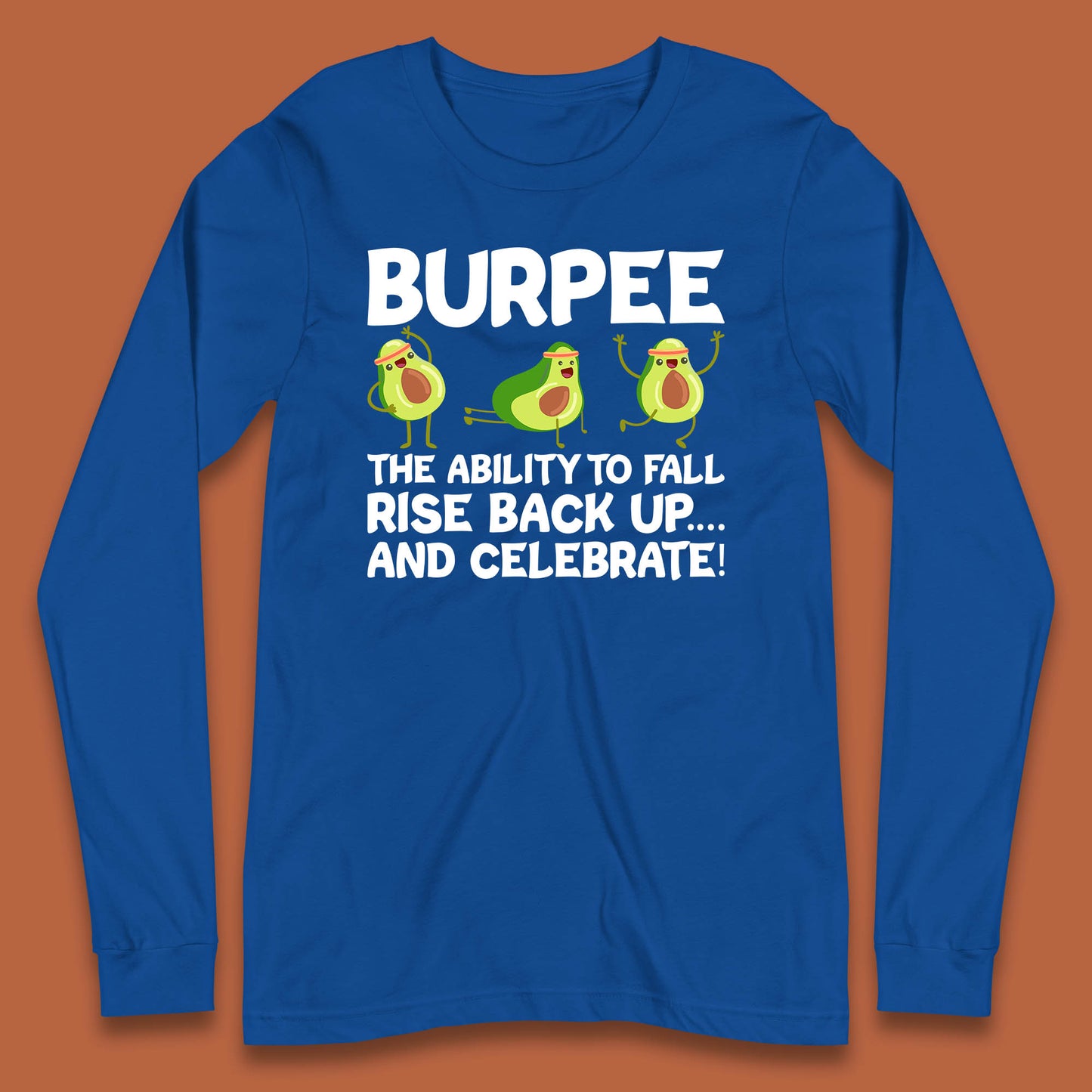 Burpee Avocado Fitness Enthusiasts Burpee The Ability To Fall Rise Back Up And Celebrate Long Sleeve T Shirt