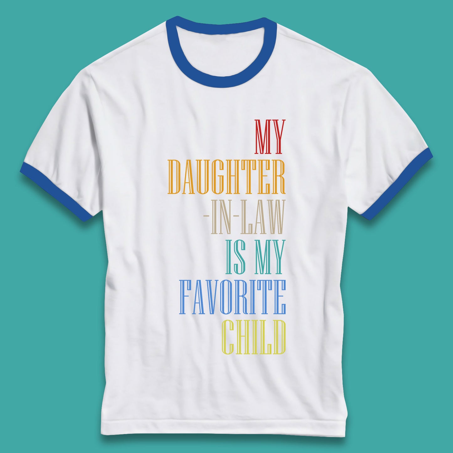My Daughter In Law Is My Favorite Child Funny In Laws Family Humor Ringer T Shirt