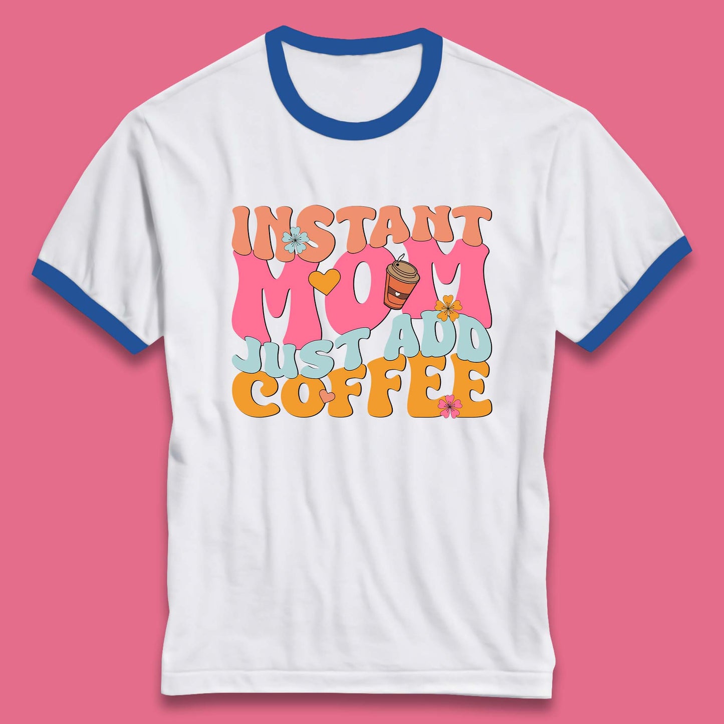 Instant Mom Just Add Coffee Ringer T-Shirt
