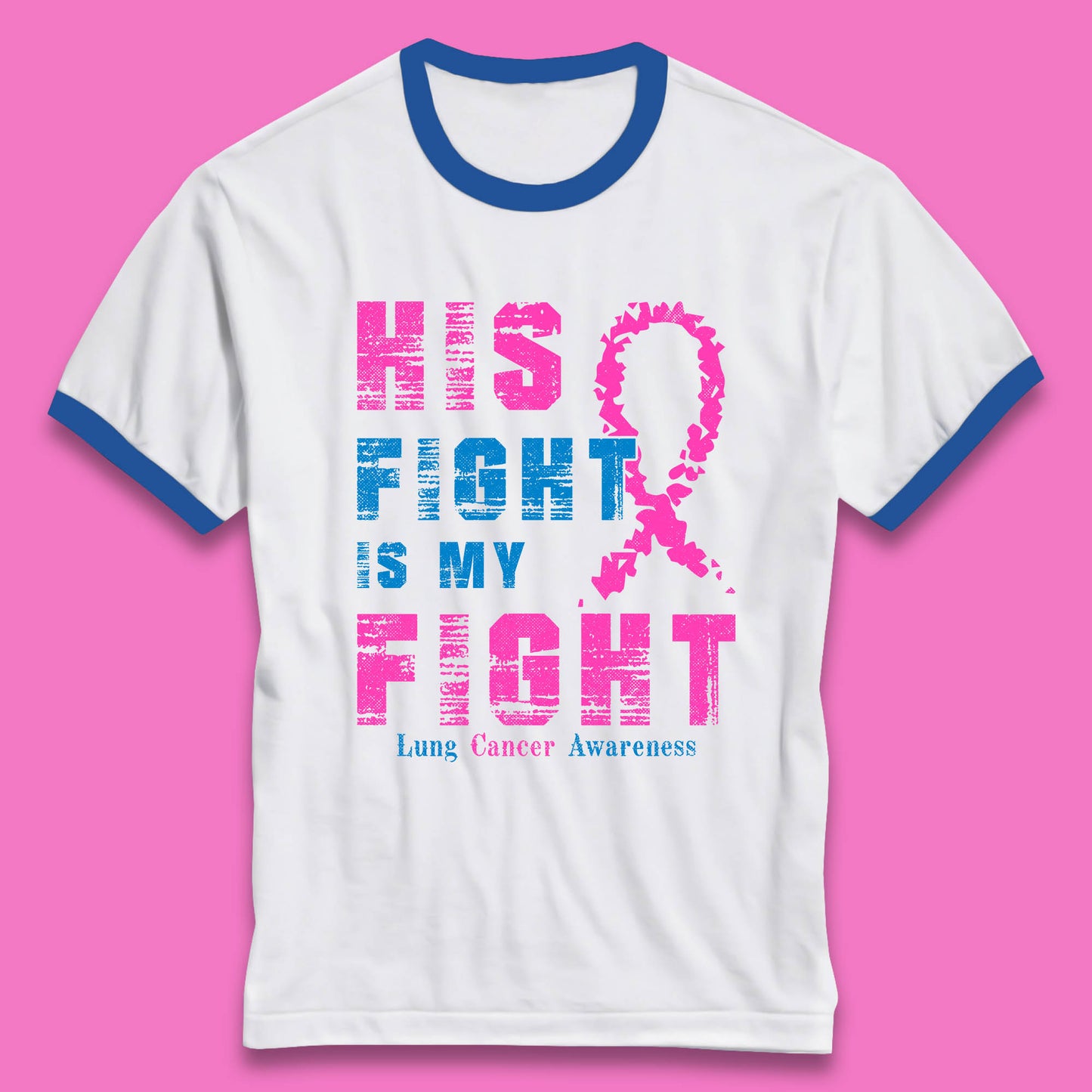 His Fight Is My Fight Lung Cancer Awareness Warrior Fighter Cancer Support Ringer T Shirt