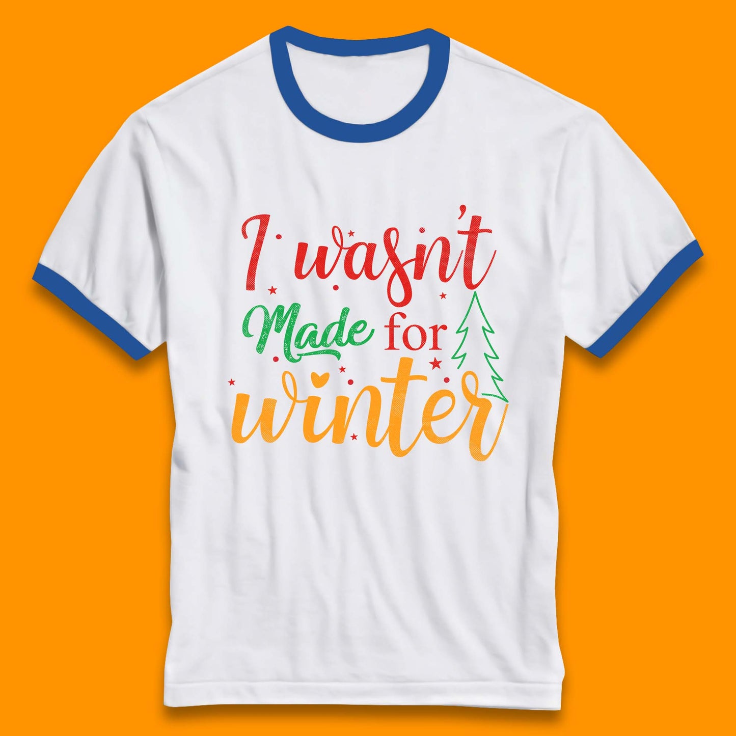 i wasn't made for winter christmas ringer t shirt
