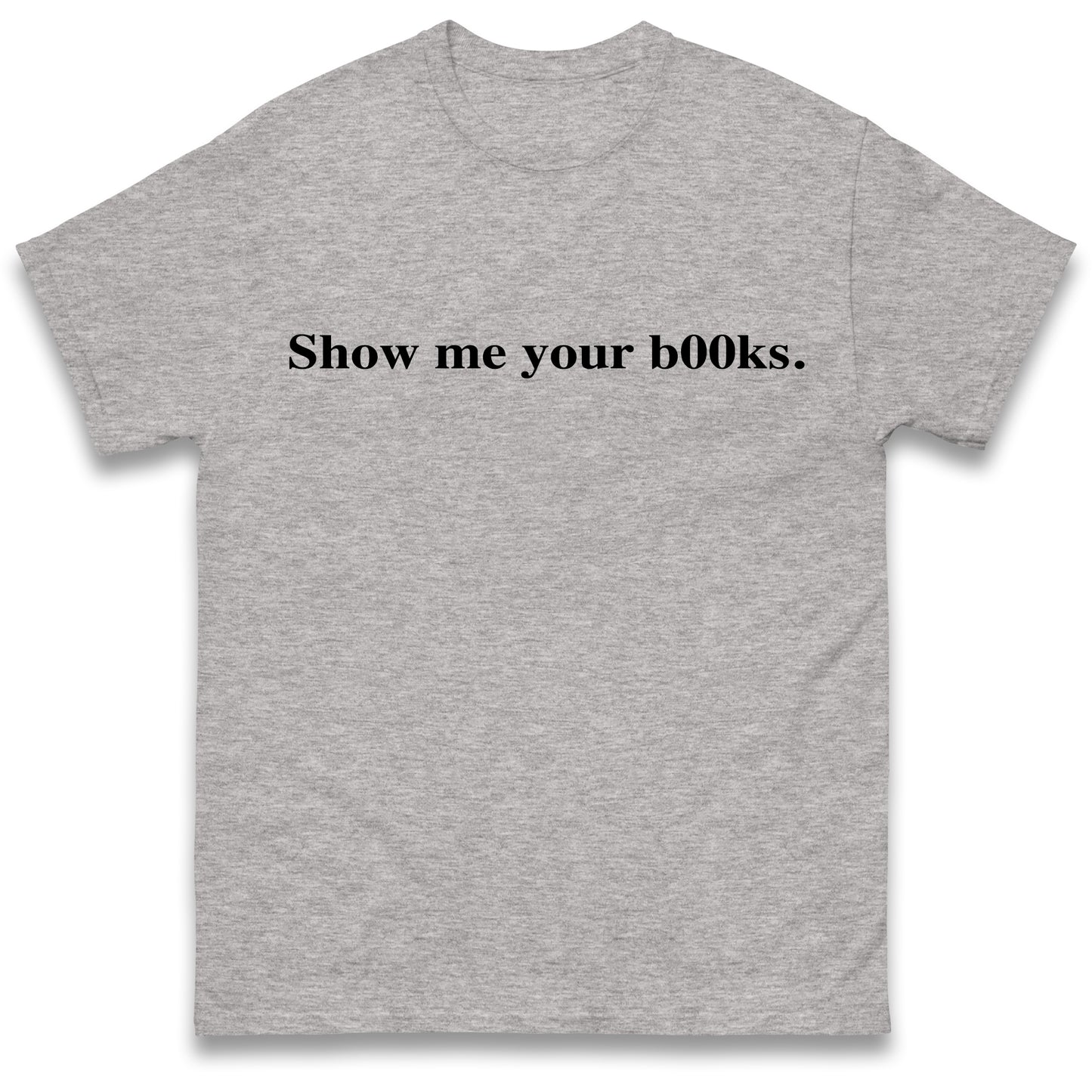 Show Me Your Books T Shirt