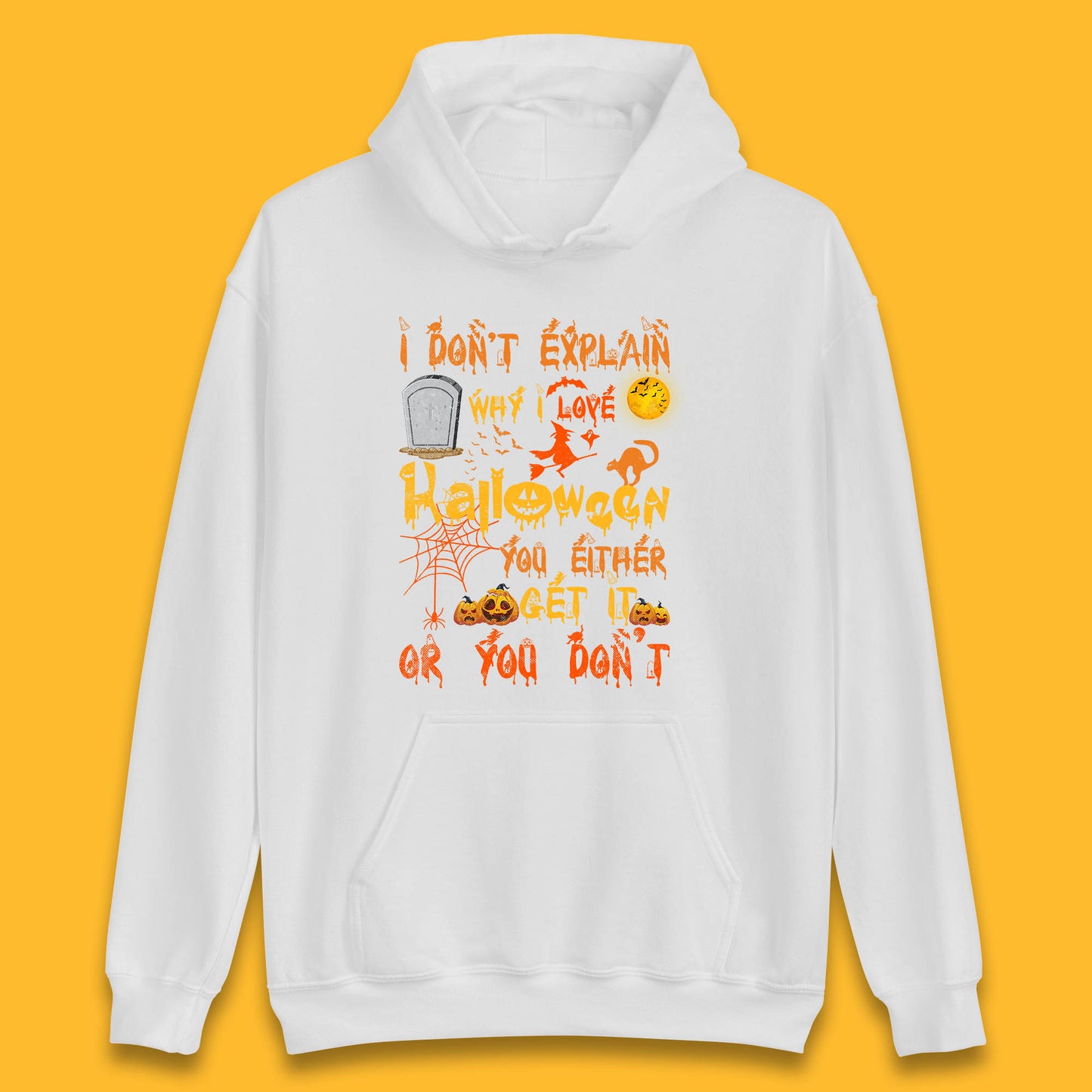 I Don't Explain Why I Love Halloween You Either Get It Or You Don't Unisex Hoodie