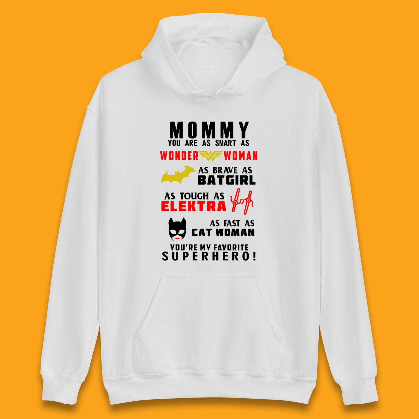 Mommy You Are Smart As Wonder Woman As Brave As Bat Girl As Tough As Elektra As Fast As Cat Woman You're My Favorite Superhero Unisex Hoodie