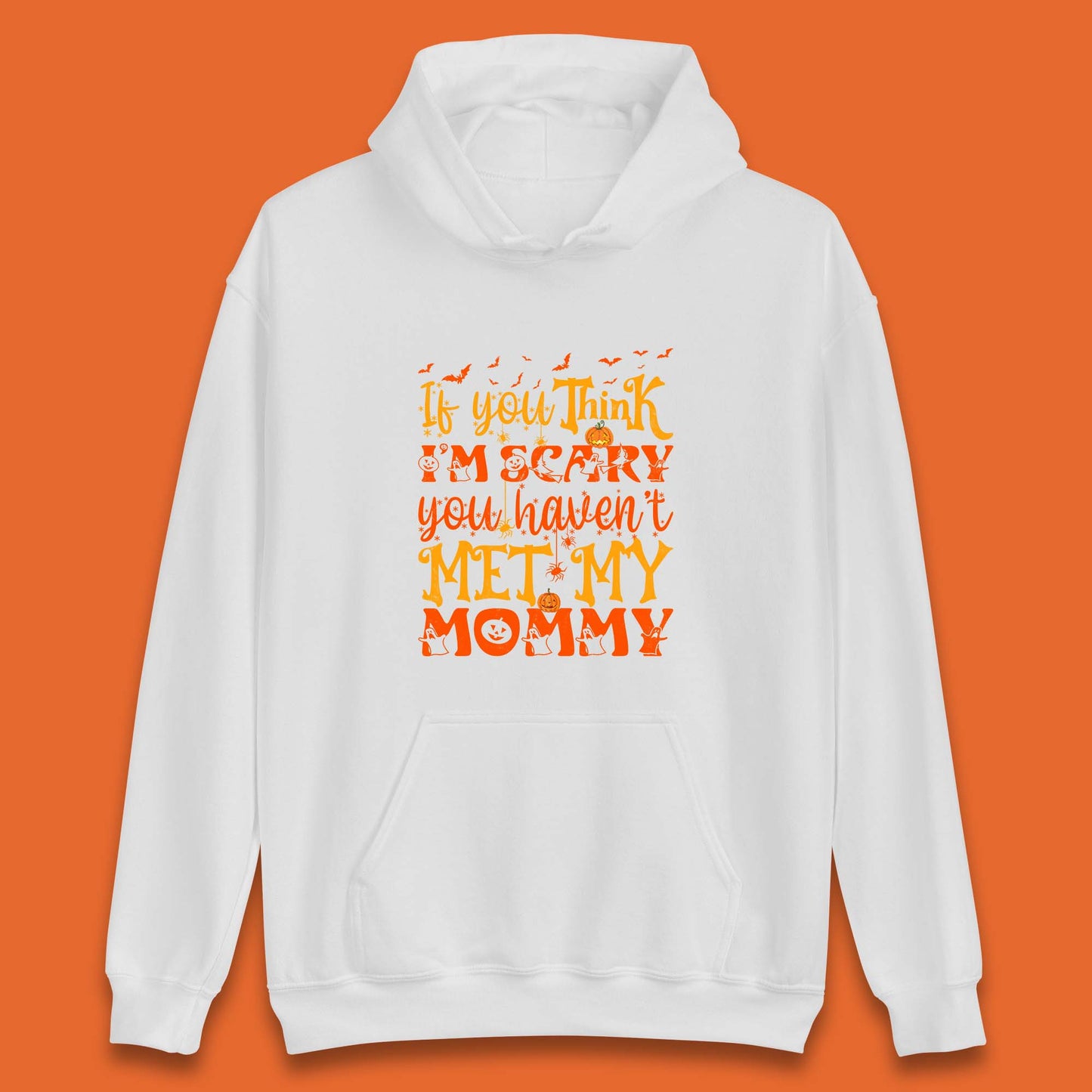 If You Think I'm Scary You Haven't Met My Mommy Funny Halloween Unisex Hoodie