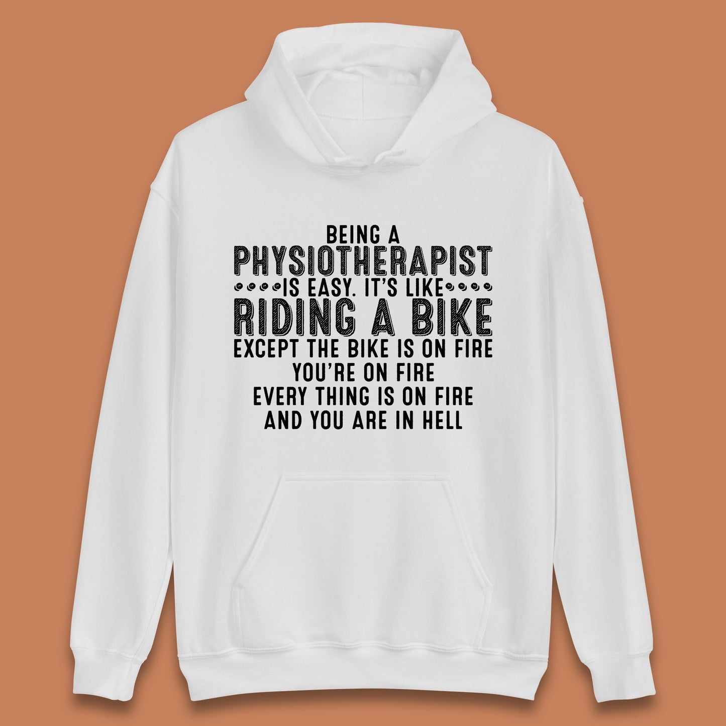 Being A Physiotherapist Is Easy It's Like Riding A Bike Except The Bike Is On Fire Unisex Hoodie