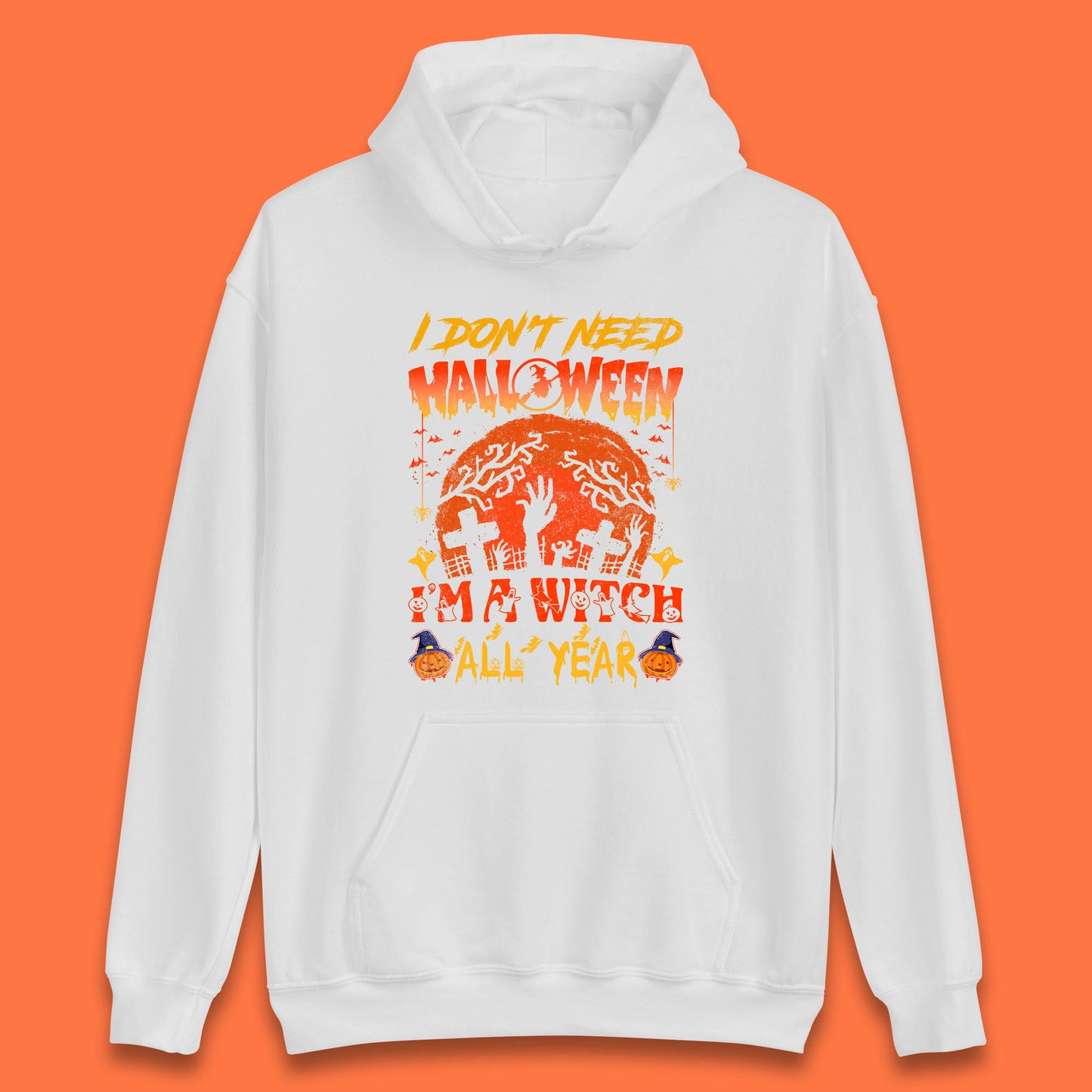 I Don't Need Halloween I'm A Witch All Year Halloween Season Unisex Hoodie