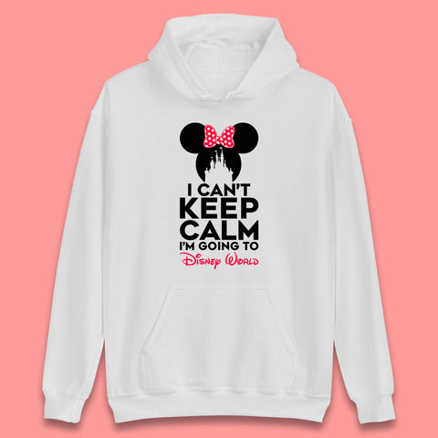 I Can't Keep Calm I'm Going To Disney World Minnie Mouse Disneyland Trip Unisex Hoodie