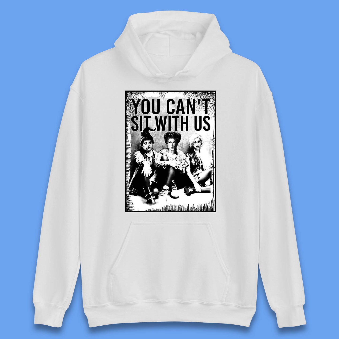 You Can't Sit With Us Halloween Sanderson Sisters From Hocus Pocus Halloween Witches Unisex Hoodie