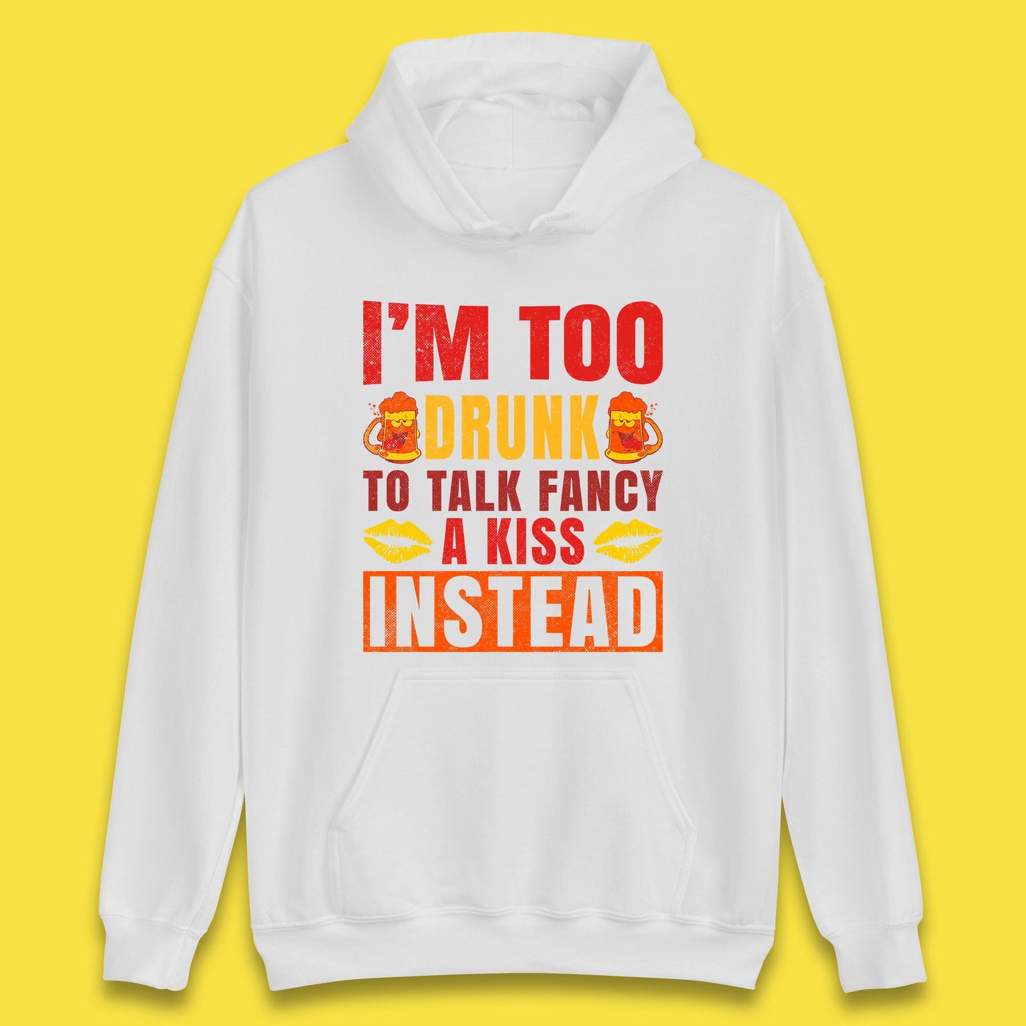 I'm Too Drunk To Talk Fancy A Kiss Instead Funny Drinking Sarcastic Humours Unisex Hoodie