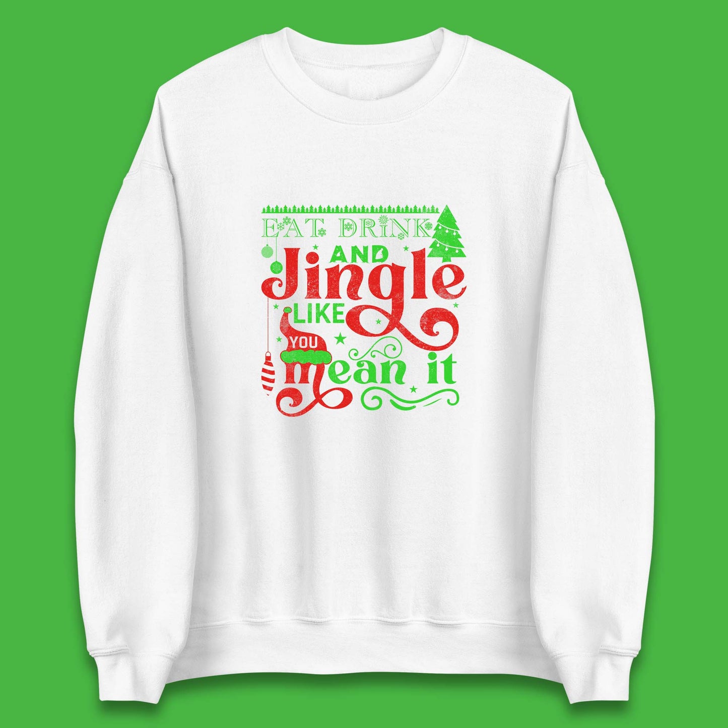 eat drink and jingle like you mean it sweatshirt