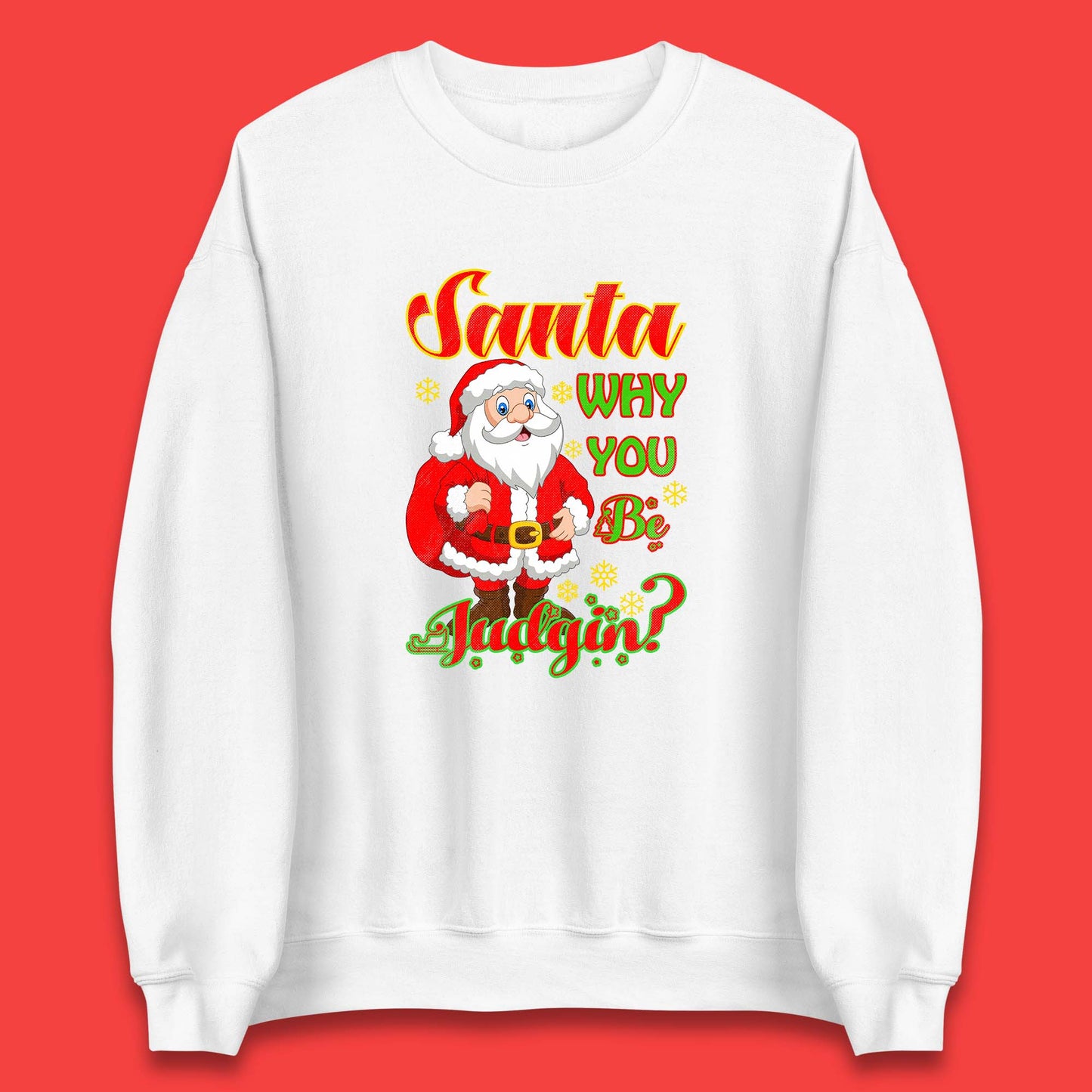 santa why you be judgin sweatshirt