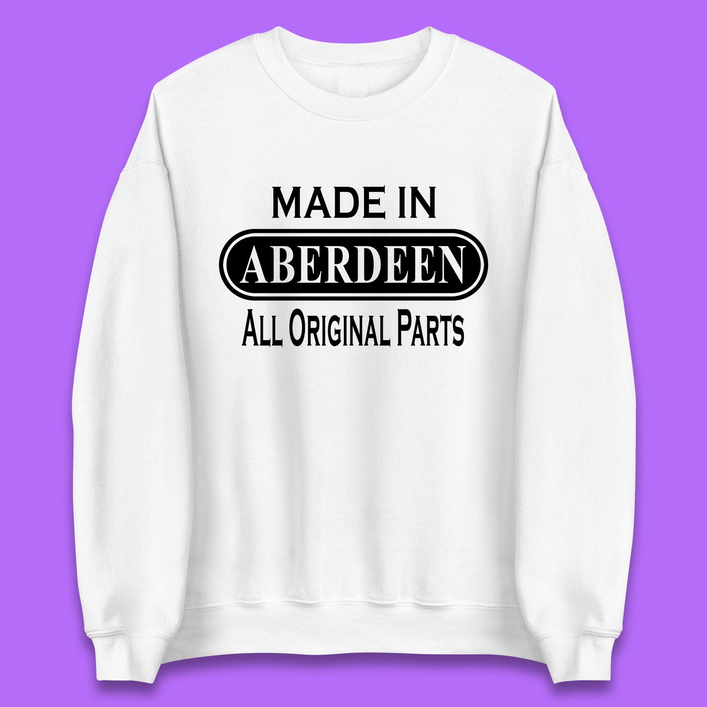 Made In Aberdeen All Original Parts Vintage Retro Birthday City In Scotland Gift Unisex Sweatshirt
