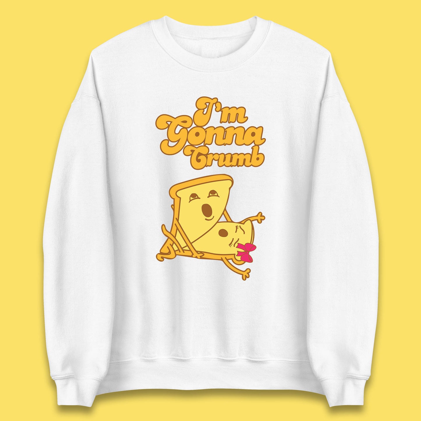 I'm Gonna Crumb Funny Joke Spoof Humor Funny Food Sex Joke Unisex Sweatshirt