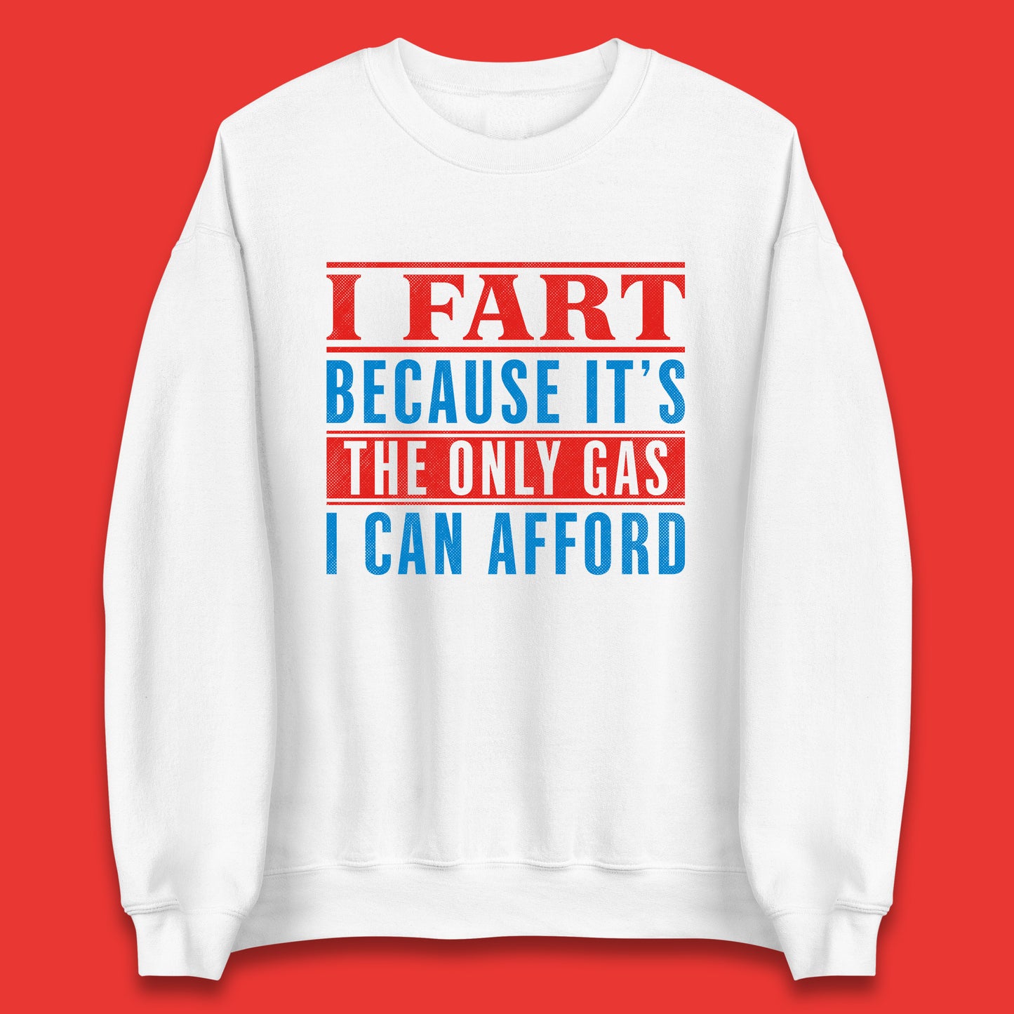 I Fart Because It's The Only Gas I Can Afford Funny Novelty Humor Sarcastic Farting Joke Funny Gas Prices Meme Unisex Sweatshirt