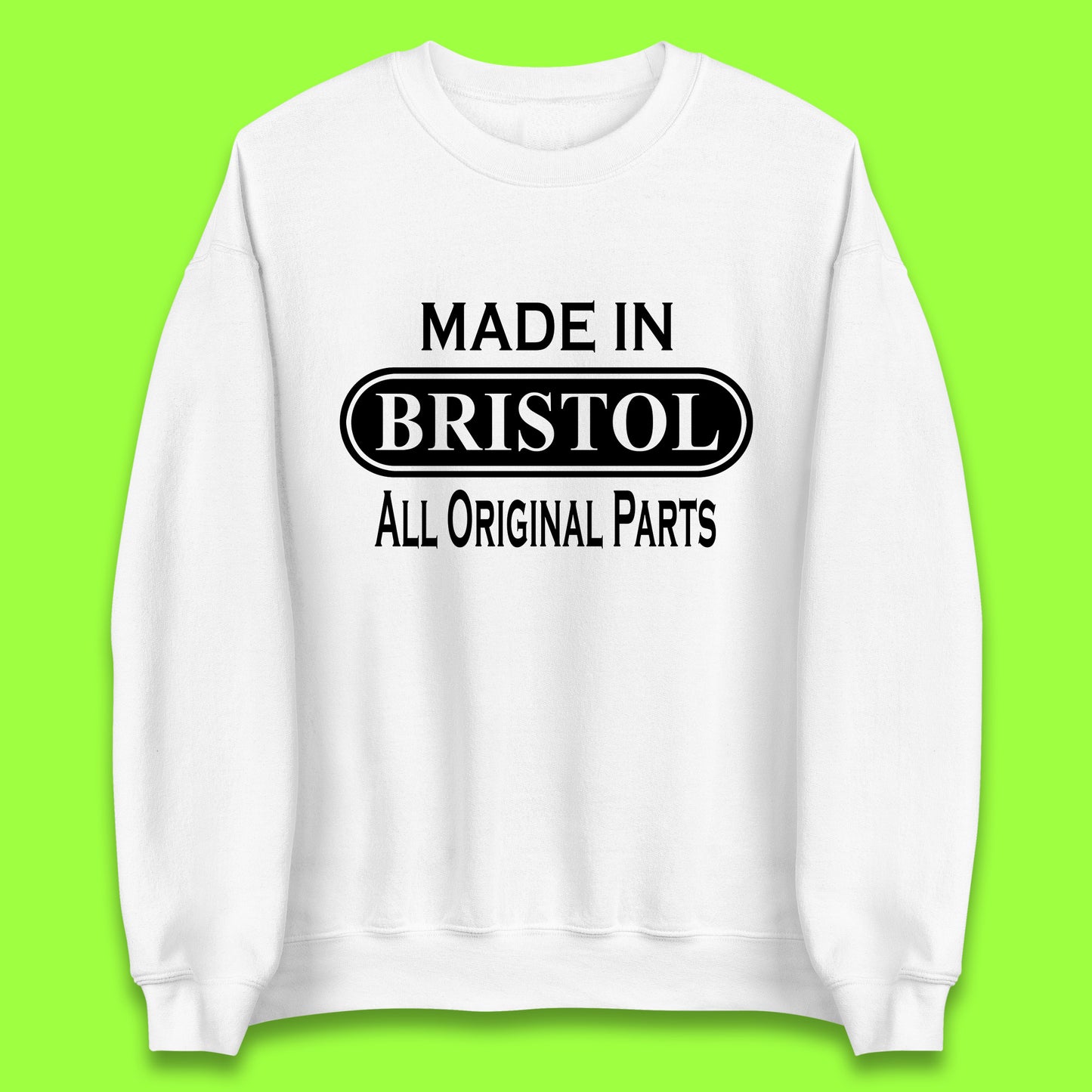Made In Bristol All Original Parts Vintage Retro Birthday City in South West England Gift Unisex Sweatshirt