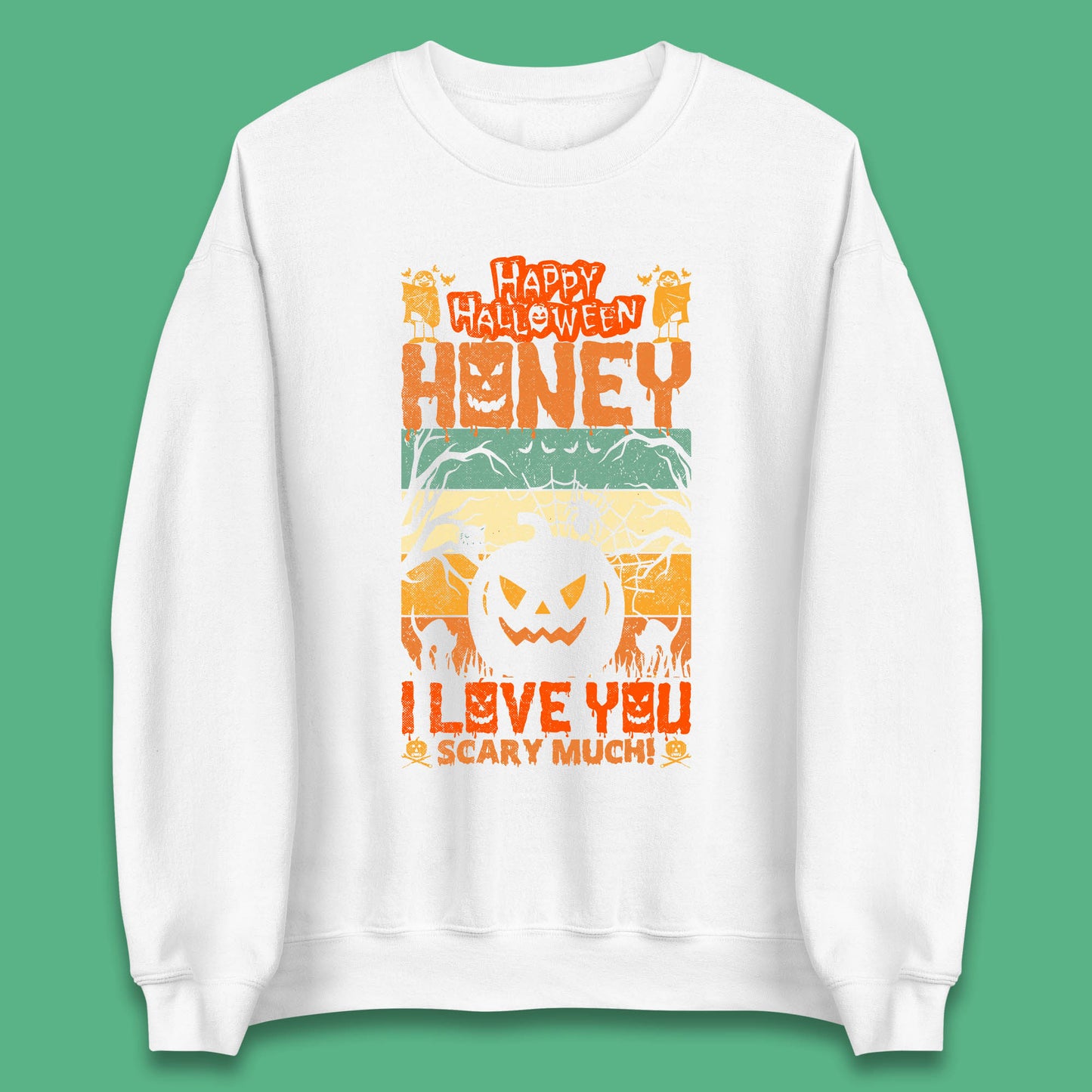 Happy Halloween Honey I Love You Scary Much Funny Halloween Scary Pumpkin Unisex Sweatshirt