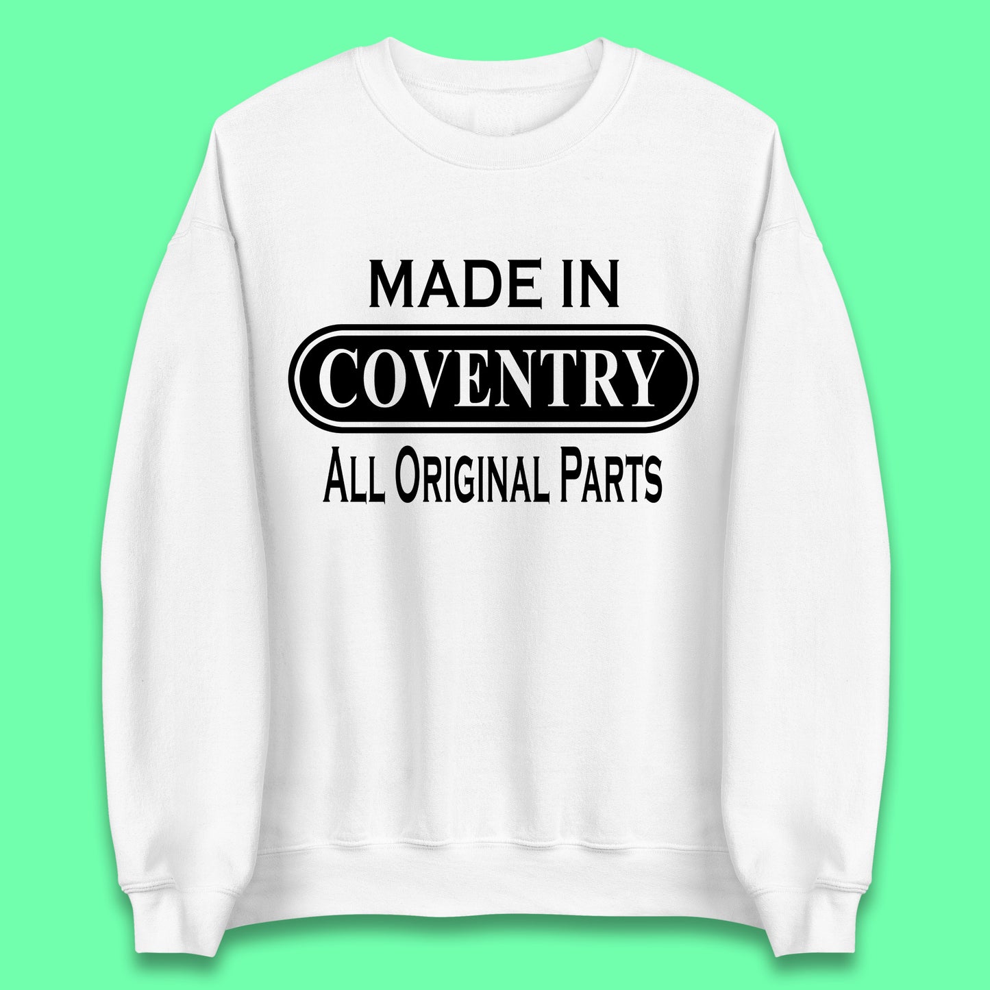 Made In Coventry All Original Parts Vintage Retro Birthday City In West Midlands, England Gift Unisex Sweatshirt