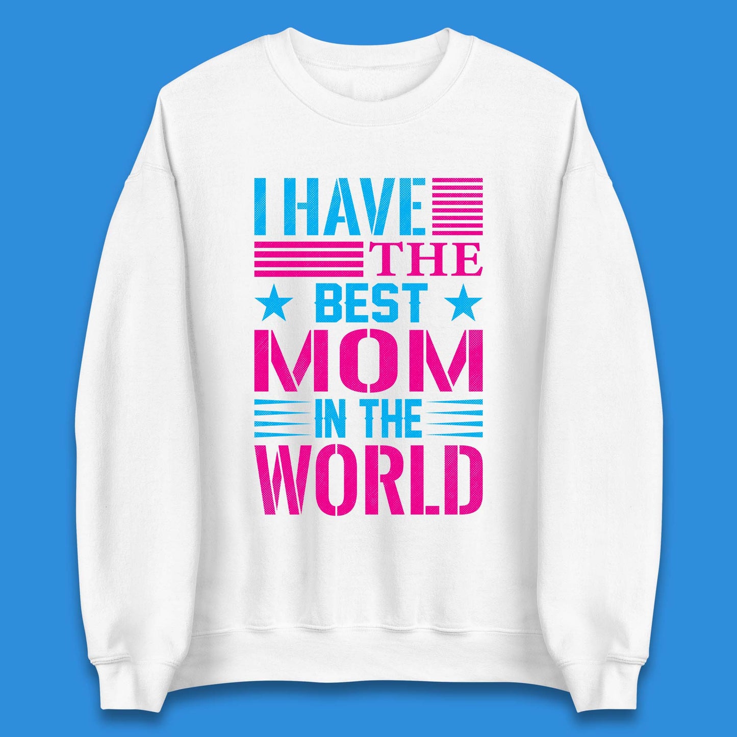 I Have The Best Mom Unisex Sweatshirt