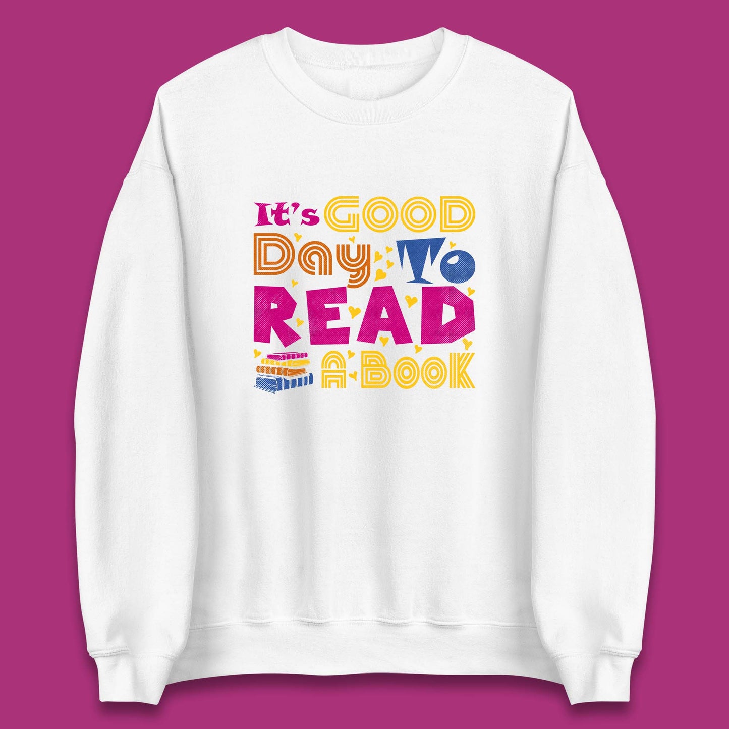 It's Good Day To Read Book Reading Bookworms Book Lovers Unisex Sweatshirt