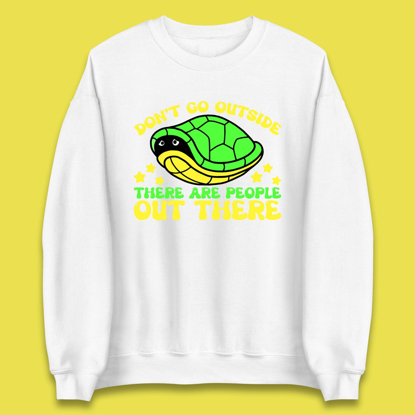 Don't Go Outside There Are People Out There Funny Turtle Unisex Sweatshirt