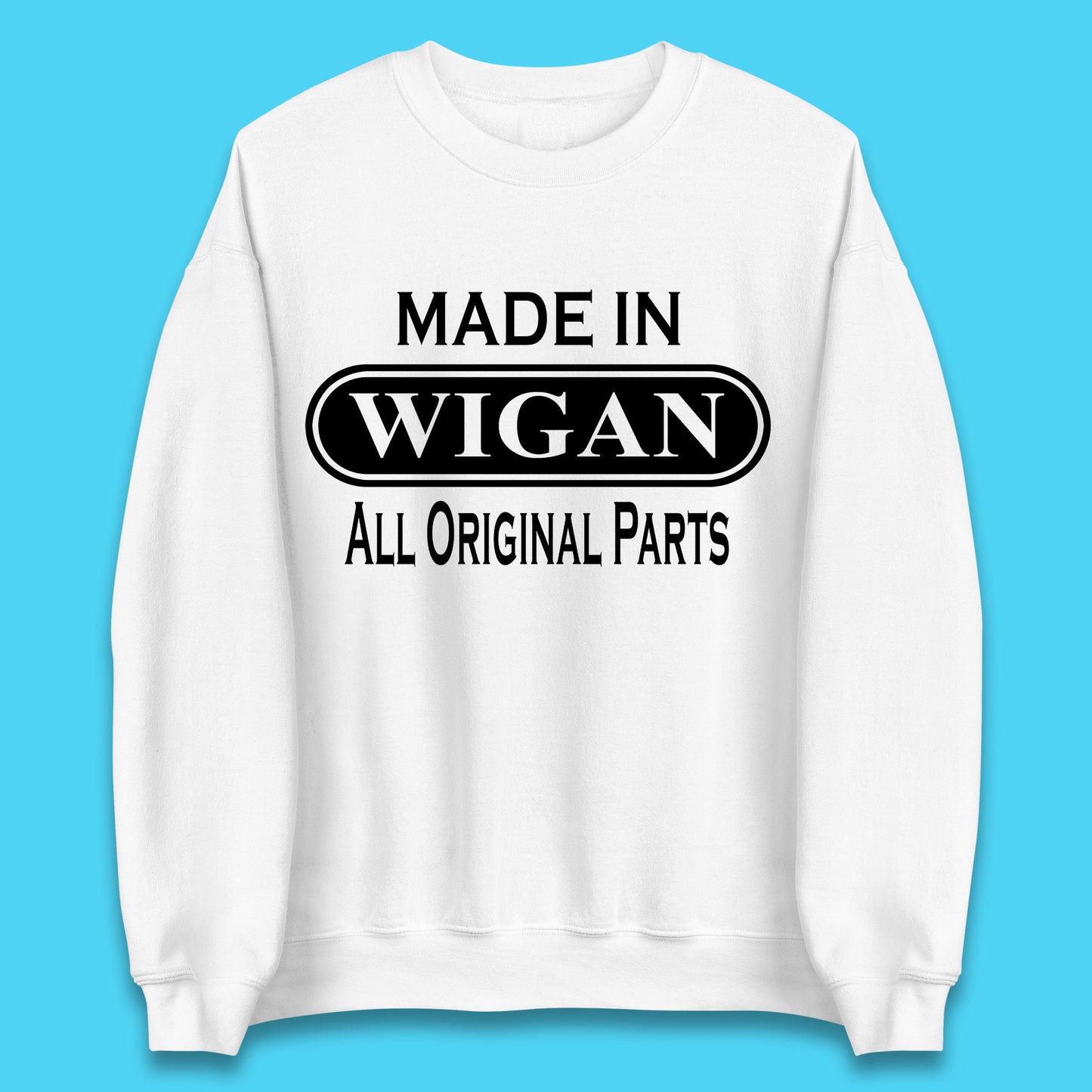 Made In Wigan All Original Parts Vintage Retro Birthday Town In Greater Manchester, England Gift Unisex Sweatshirt