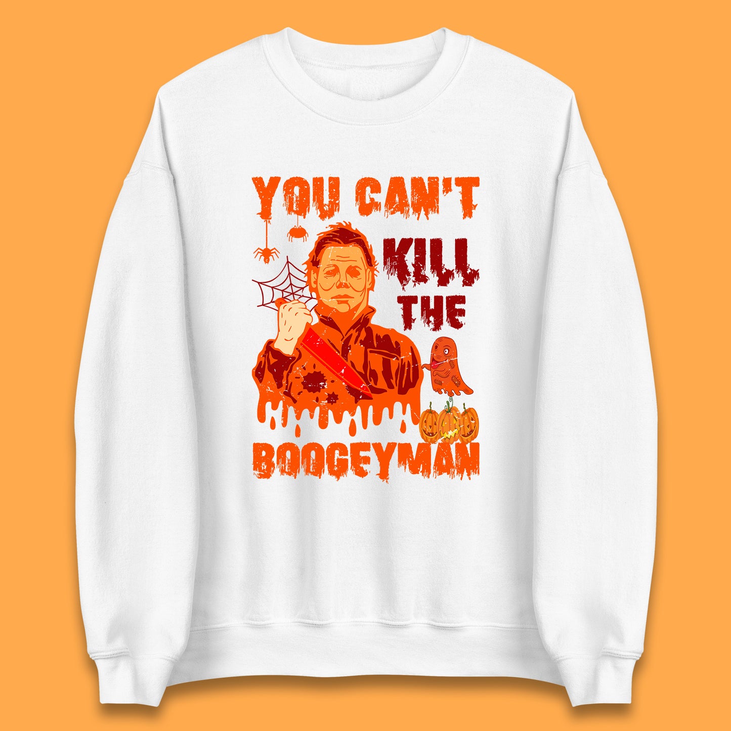 You Can't Kill The Boogeyman Halloween Horror Movie Spooky Psycho Killer Michael Myers Holding A Bloody Butcher Knife Unisex Sweatshirt